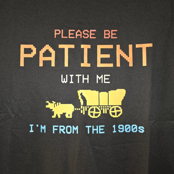 🆕 Please Be Patient with Me. I'm From the 1900s Shirt, Small - NEW - Picture 4 of 4